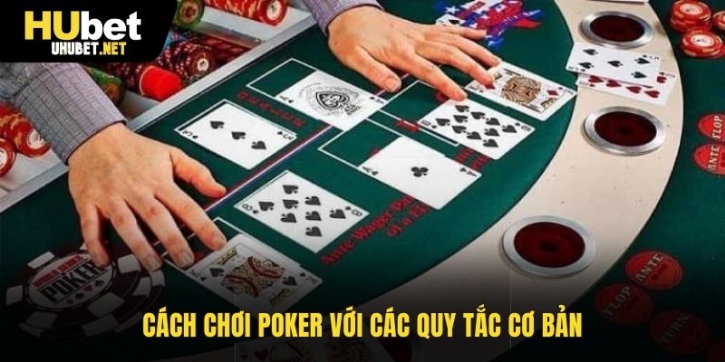 Cách chơi Poker với các quy tắc cơ bản