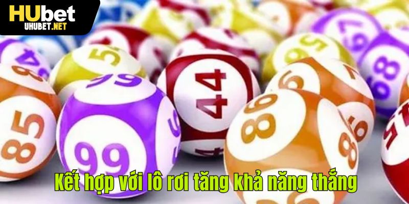 Kết hợp với lô rơi tăng khả năng thắng