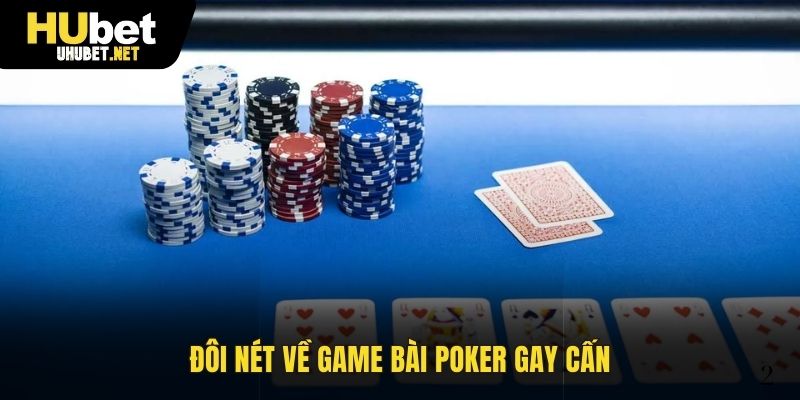 Đôi nét về game bài Poker gay cấn