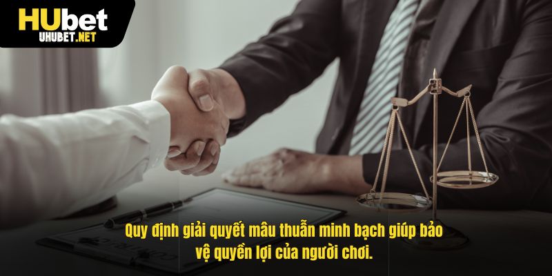 Quy định giải quyết mâu thuẫn minh bạch giúp bảo vệ quyền lợi của người chơi.