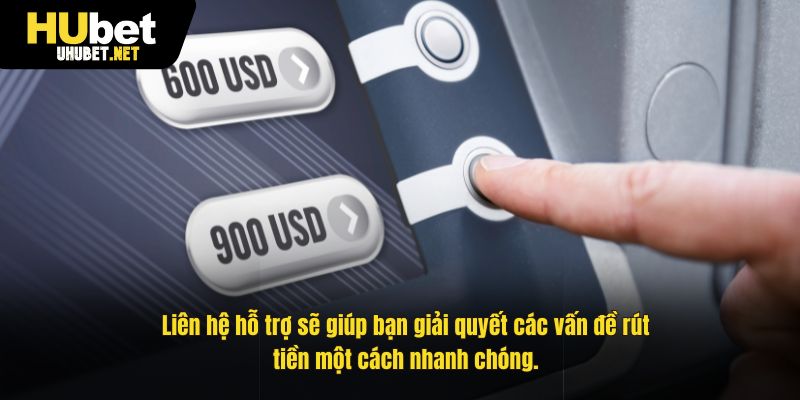 Liên hệ hỗ trợ sẽ giúp bạn giải quyết các vấn đề rút tiền một cách nhanh chóng.