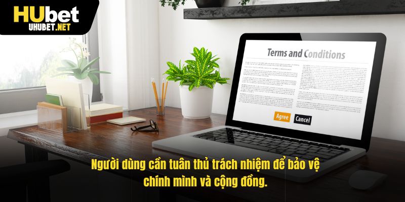 Người dùng cần tuân thủ trách nhiệm để bảo vệ chính mình và cộng đồng.