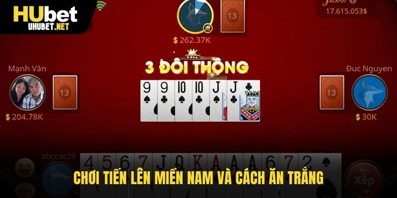 Chơi Tiến Lên miền Nam và cách ăn trắng