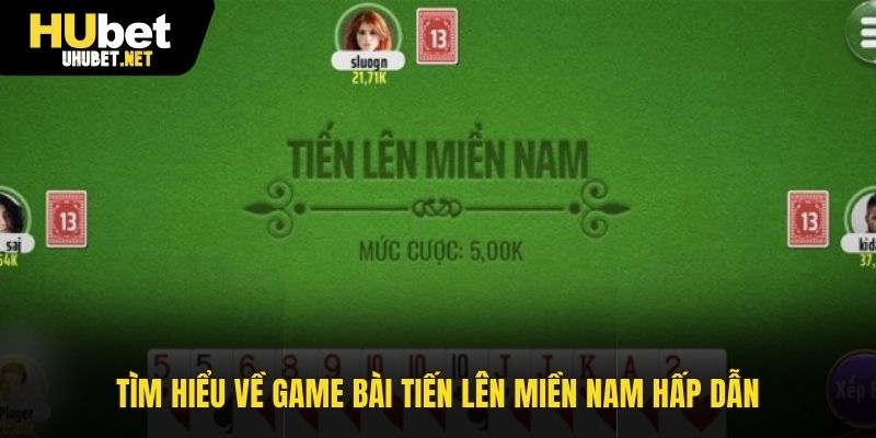 Tìm hiểu về game bài Tiến lên miền Nam hấp dẫn