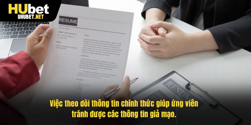 Việc theo dõi thông tin chính thức giúp ứng viên tránh được các thông tin giả mạo.